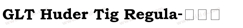 GLT Huder Tig Regula字体转换